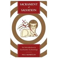 Sacrament of Salvation An Introduction to Eucharistic Ecclesiology by McPartlan, Paul, 9780567292995