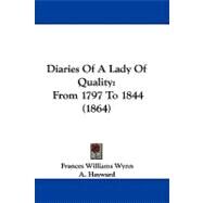 Diaries of a Lady of Quality : From 1797 To 1844 (1864) by Wynn, Frances Williams; Hayward, A., 9781104072995