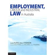 Employment, Labour and Industrial Law in Australia by Floyd, Louise; Steenson, William; Coulthard, Amanda; Williams, Daniel; Pickering, Anne C., 9781316622995