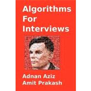 Algorithms For Interviews: A Problem Solving Approach by Aziz, Adnan; Prakash, Amit, 9781453792995