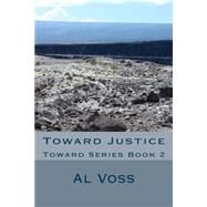 Toward Justice by Voss, Al; Lowe, Tom, 9781523842995