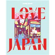 Lonely Planet Love Japan Get to the Heart of Japanese Culture, Customs & Traditions | 70 Topics to Explore & 25 Interviews | Stunning Photos, Maps & How To Guides by Planet, Lonely, 9781806532995