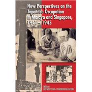 New Perspectives on the Japanese Occupation of Malaya and Singapore 1941-1945 by Akashi, Yoji, 9789971692995