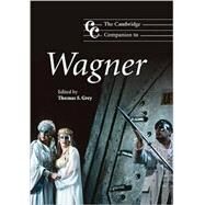 The Cambridge Companion to Wagner by Edited by Thomas S. Grey, 9780521642996