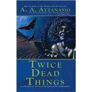 Twice Dead Things by Attanasio, A. A., 9780975922996