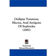 Oedipus Tyrannus, Electra, and Antigone of Sophocles: The Oxford Translation, With Notes by Sophocles; Brooks, Edward, Jr., 9781104202996