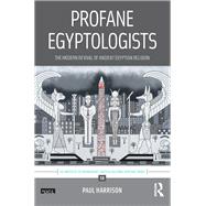 Profane Egyptologists: The Modern Revival of Ancient Egyptian Religion by Harrison; Paul, 9781138102996