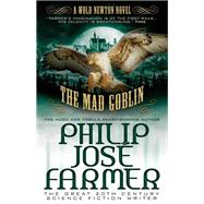 The Mad Goblin The Wold Newton Parallel Universe by Farmer, Philip Jose, 9781781162996