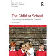 The Child at School: Interactions with peers and teachers, 2nd Edition by Blatchford; Peter, 9781848722996