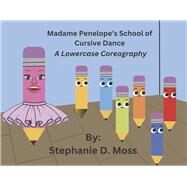 Madame Penelope's School of Cursive Dance A Lowercase Choreography (Book 1) by Moss, Stephanie D, 9798350942996