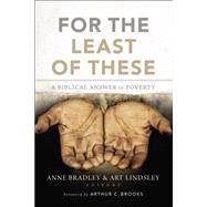 For the Least of These by Bradley, Anne R.; Lindsley, Art; Brooks, Arthur C., Ph.D., 9780310522997