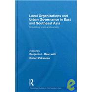 Local Organizations and Urban Governance in East and Southeast Asia: Straddling state and society by Read; Benjamin L., 9780415492997