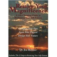 Restore Your Magnificence: A Life-Changing Guide to Reclaiming Your Self-Esteem by Rubino, Joe, 9780967852997
