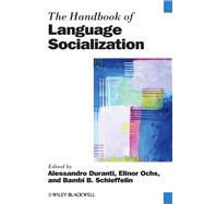 The Handbook of Language Socialization by Duranti, Alessandro; Ochs, Elinor; Schieffelin, Bambi B., 9781118772997