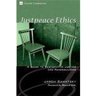 Justpeace Ethics: A Guide to Restorative Justice and Peacebuilding by Sawatsky, Jarem; Zehr, Howard, 9781556352997