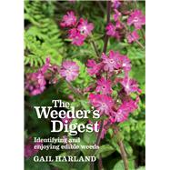 The Weeder's Digest Identifying and Enjoying Edible Weeds by Harland, Gail, 9781900322997