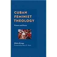 Cuban Feminist Theology Visions and Praxis by Ortega, Ofelia; Hunt, Mary E., 9781978712997