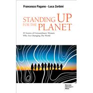 Standing up for the Planet  45 Stories of Extraordinary Women Who are Changing the World by Pagano, Francesco; Zerbini, Luca A, 9788831322997