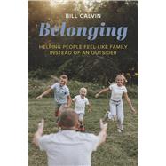 Belonging Helping people feel like family instead of an outsider by Calvin, Bill, 9798317812997