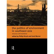 The Politics of Environment in Southeast Asia by Hirsch,Philip;Hirsch,Philip, 9780415172998