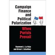 Campaign Finance and Political Polarization by La Raja, Raymond J.; Schaffner, Brian F., 9780472052998