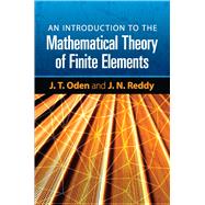 An Introduction to the Mathematical Theory of Finite Elements by Oden, J. T.; Reddy, J. N., 9780486462998