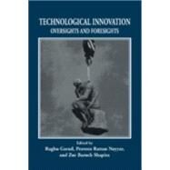 Technological Innovation: Oversights and Foresights by Edited by Raghu Garud , Praveen Rattan Nayyar , Zur Baruch Shapira , Foreword by James G. March, 9780521552998