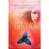 Lady of the Trillium by Bradley, Marion Zimmer, 9780553092998