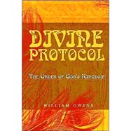 Divine Protocol: The Order Of God's Kingdom by Owens, William G., 9780965862998