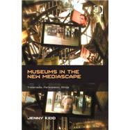 Museums in the New Mediascape: Transmedia, Participation, Ethics by Kidd; Jenny, 9781409442998
