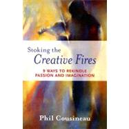 Stoking the Creative Fires by Cousineau, Phil, 9781573242998