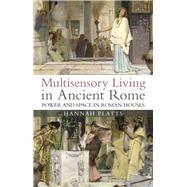 Multisensory Living in Ancient Rome by Platts, Hannah, 9781788312998