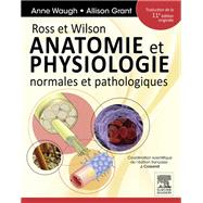 Ross et Wilson. Anatomie et physiologie normales et pathologiques by Anne Waugh; Allison Grant; Julie Cosserat; John Scott & Co, 9782294722998