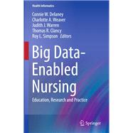 Big Data-enabled Nursing by Delaney, Connie W.; Weaver, Charlotte A.; Warren, Judith J.; Clancy, Thomas R.; Simpson, Roy L., 9783319532998