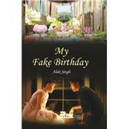 My Fake Birthday by Alok Singh, 9789380222998