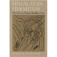 Himalayan Hermitess The Life of a Tibetan Buddhist Nun by Schaeffer, Kurtis R., 9780195152999