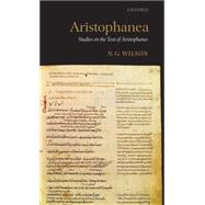 Aristophanea Studies on the Text of Aristophanes by Wilson, N. G., 9780199282999