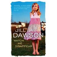 Watch Me Disappear by Jill Dawson, 9780340822999