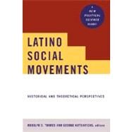 Latino Social Movements: Historical and Theoretical Perspectives by Torres,Rodolfo D., 9780415922999