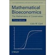 Mathematical Bioeconomics The Mathematics of Conservation by Clark, Colin W., 9780470372999