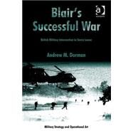 Blair's Successful War: British Military Intervention in Sierra Leone by Dorman,Andrew M., 9780754672999