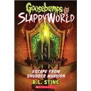 Escape From Shudder Mansion (Goosebumps SlappyWorld #5) by Stine, R.L.; Stine, R. L., 9781338222999