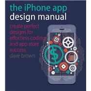 The iPhone App Design Manual by Brown, Dave; Roberts, Vicky (CON), 9781440332999