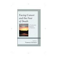 Facing Cancer and the Fear of Death A Psychoanalytic Perspective on Treatment by Straker, Norman; Barnhill, John W., M.D.; Birger, Dan, M.D.; Luber, M. Philip, M.D.; Maxfield, Molly; Phillips, Allison C., M.D.; Plopa, Patricia, Ph.D; Pyszczynski, Tom; Adams Silvan, Abby, Ph.D; Straker, Norman; Solomon, Sheldon; Swiller, Hillel, M.D.;, 9781442242999