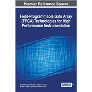 Field-programmable Gate Array (Fpga) Technologies for High Performance Instrumentation by Gazzano, Julio Daniel Dondo; Crespo, Maria Liz; Cicuttin, Andres; Calle, Fernando Rincon, 9781522502999