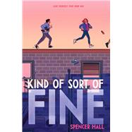 Kind of Sort of Fine by Hall, Spencer, 9781534482999