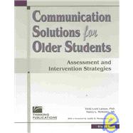 Communication Solutions for Older Students : Assessment and Intervention Strategies by Larson, Vicki Lord, 9781888222999