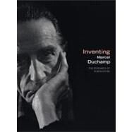 Inventing Marcel Duchamp The Dynamics of Portraiture by Goodyear, Anne Collins; Mcmanus, James W.; Sullivan, Martin E., 9780262013000