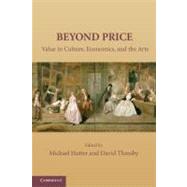 Beyond Price: Value in Culture, Economics, and the Arts by Edited by Michael Hutter , David Throsby, 9780521183000