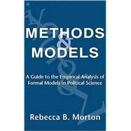 Methods and Models: A Guide to the Empirical Analysis of Formal Models in Political Science by Rebecca B. Morton, 9780521633000